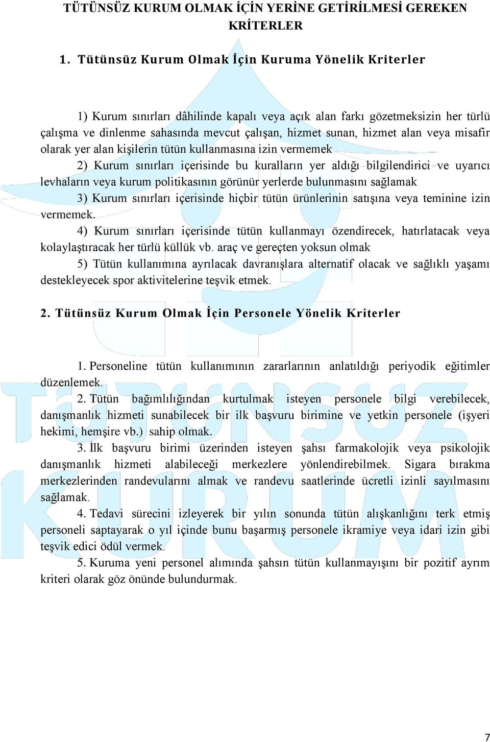 alan veya misafir olarak yer alan kişilerin tütün kullanmasına izin vermemek 2) Kurum sınırları içerisinde bu kuralların yer aldığı bilgilendirici ve uyarıcı levhaların veya kurum politikasının