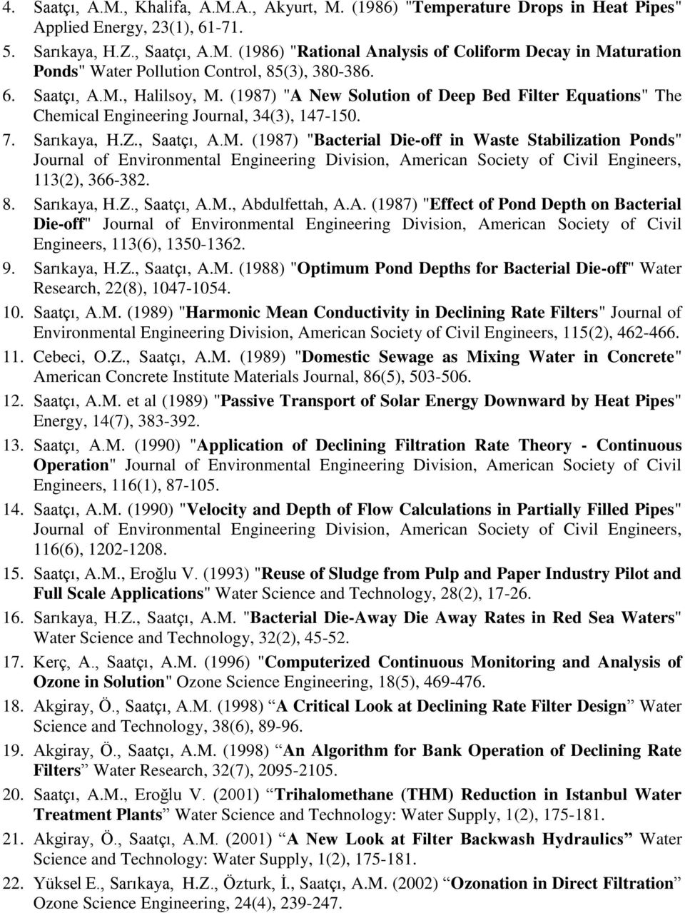 8. Sarıkaya, H.Z., Saatçı, A.M., Abdulfettah, A.A. (1987) "Effect of Pond Depth on Bacterial Die-off" Journal of Environmental Engineering Division, American Society of Civil Engineers, 113(6), 1350-1362.