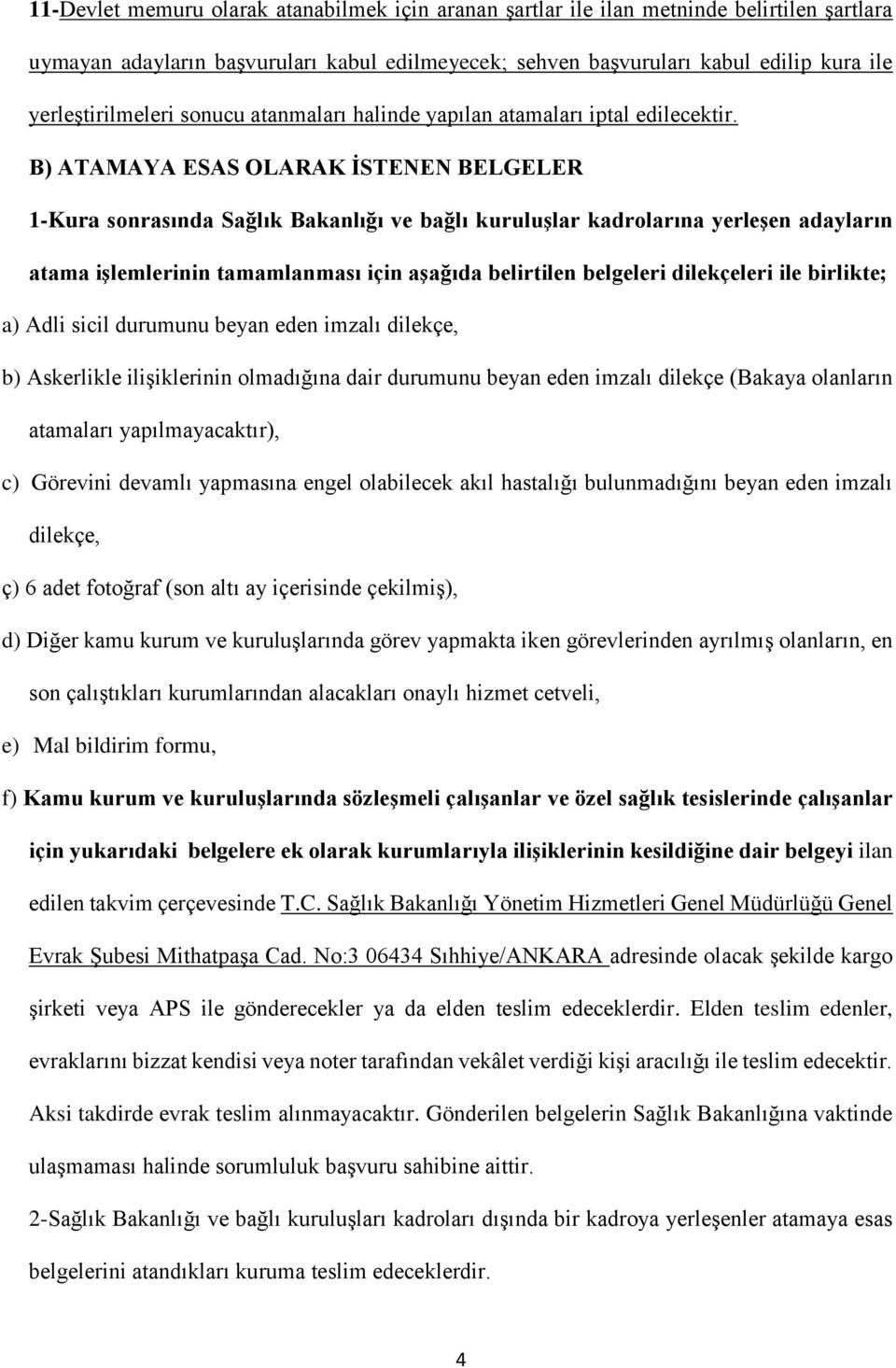 B) ATAMAYA ESAS OLARAK İSTENEN BELGELER 1-Kura sonrasında Sağlık Bakanlığı ve bağlı kuruluşlar kadrolarına yerleşen adayların atama işlemlerinin tamamlanması için aşağıda belirtilen belgeleri