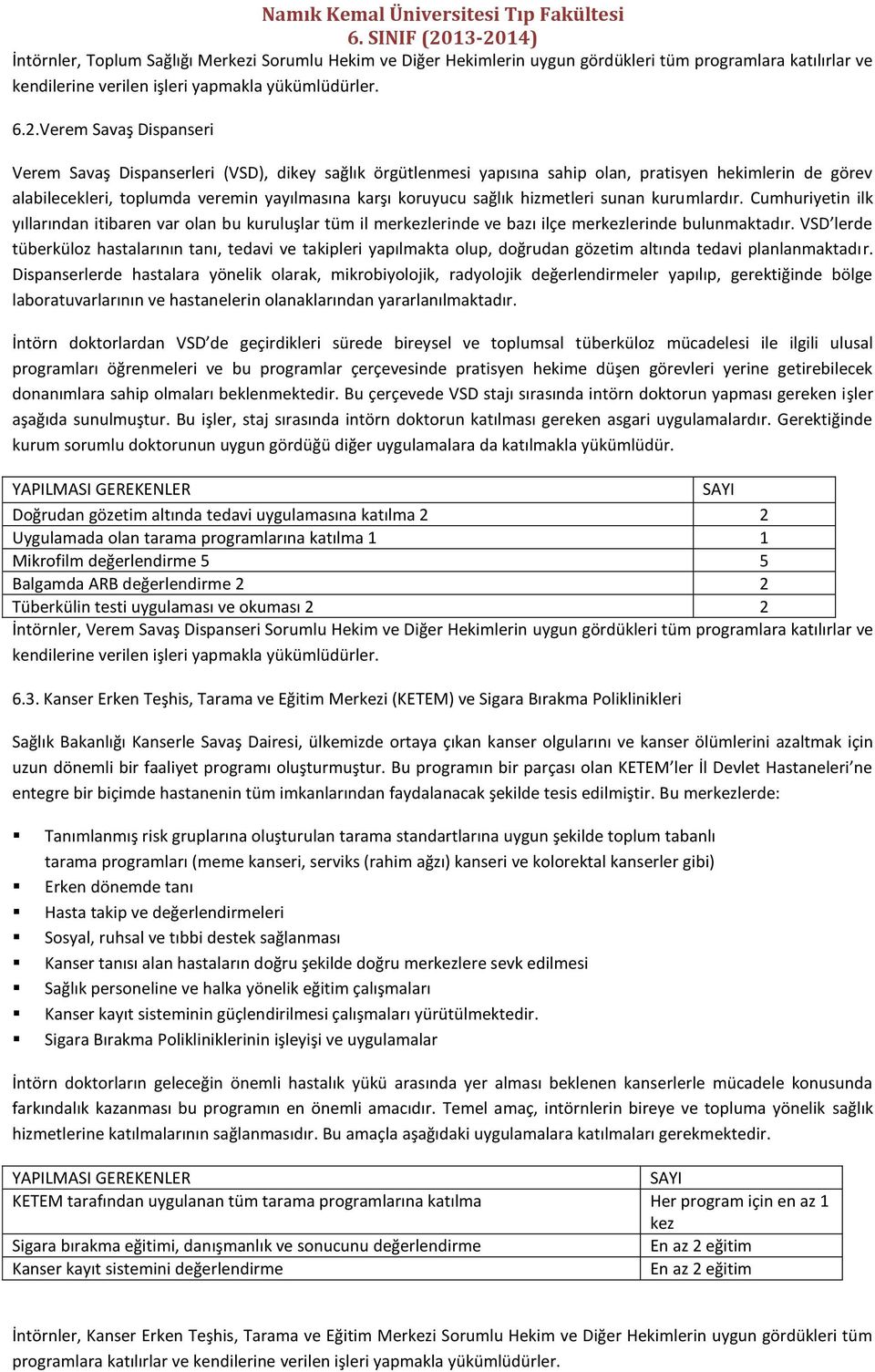 hizmetleri sunan kurumlardır. Cumhuriyetin ilk yıllarından itibaren var olan bu kuruluşlar tüm il merkezlerinde ve bazı ilçe merkezlerinde bulunmaktadır.