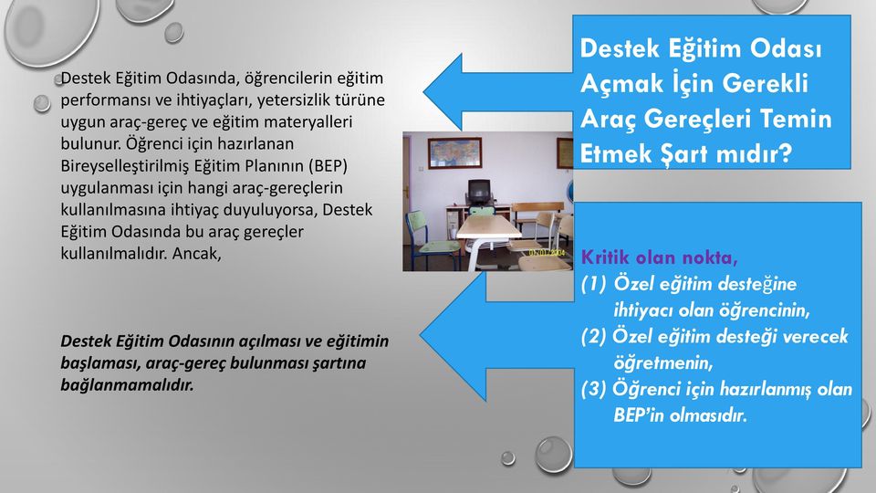 gereçler kullanılmalıdır. Ancak, Destek Eğitim Odasının açılması ve eğitimin başlaması, araç-gereç bulunması şartına bağlanmamalıdır.