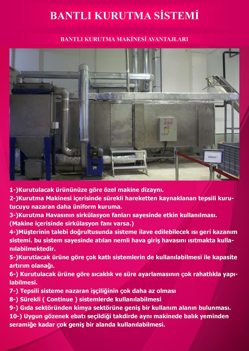 ) 4-)Müşterinin talebi doğrultusunda sisteme ilave edilebilecek ısı geri kazanım sistemi. bu sistem sayesinde atılan nemli hava giriş havasını ısıtmakta kullanılabilmektedir.