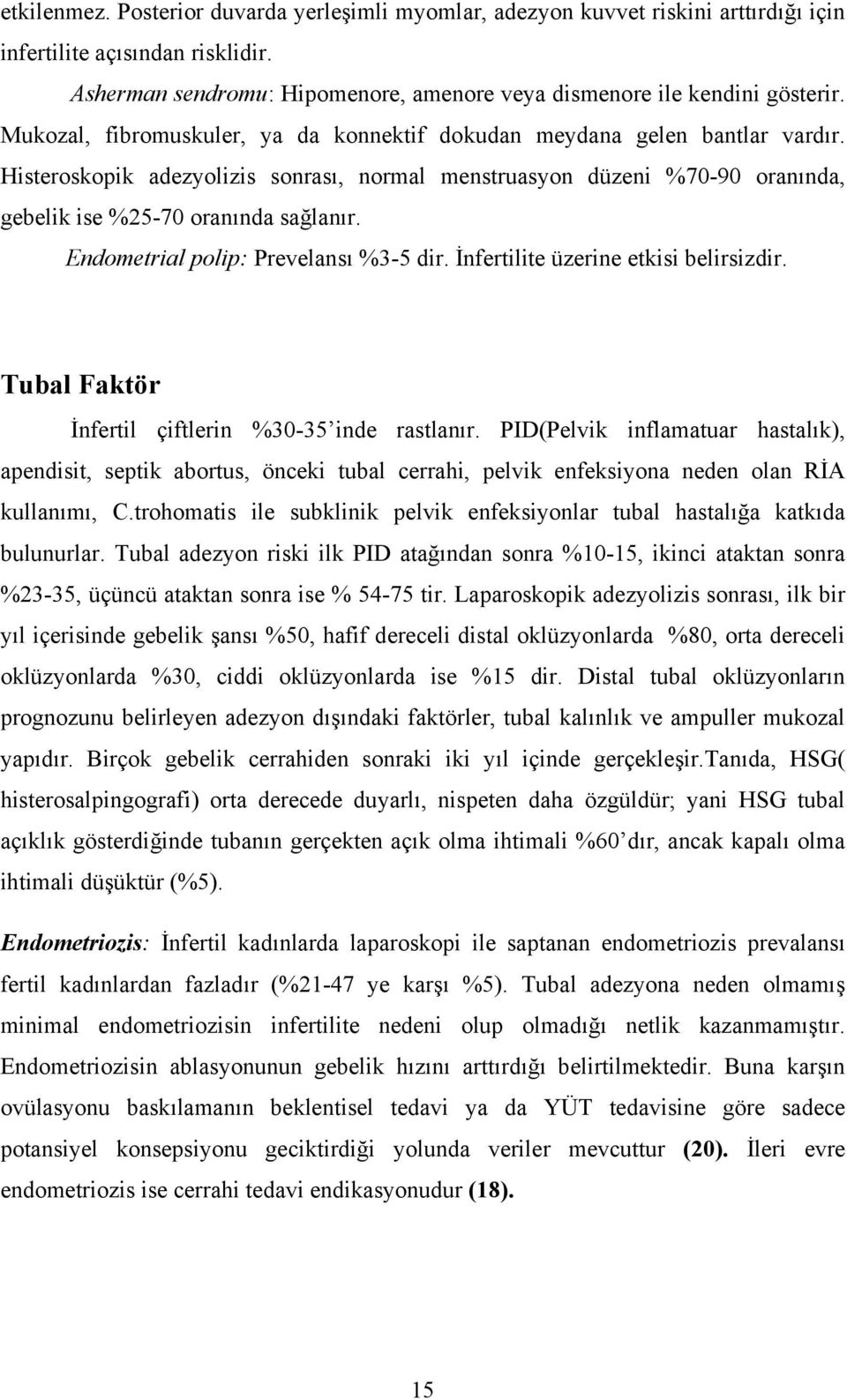 Endometrial polip: Prevelansı %3-5 dir. İnfertilite üzerine etkisi belirsizdir. Tubal Faktör İnfertil çiftlerin %30-35 inde rastlanır.