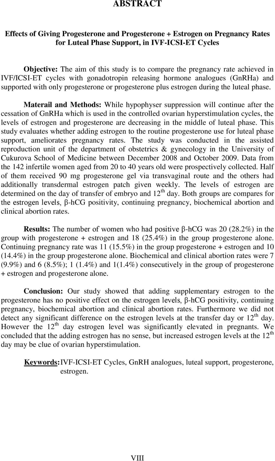 Materail and Methods: While hypophyser suppression will continue after the cessation of GnRHa which is used in the controlled ovarian hyperstimulation cycles, the levels of estrogen and progesterone