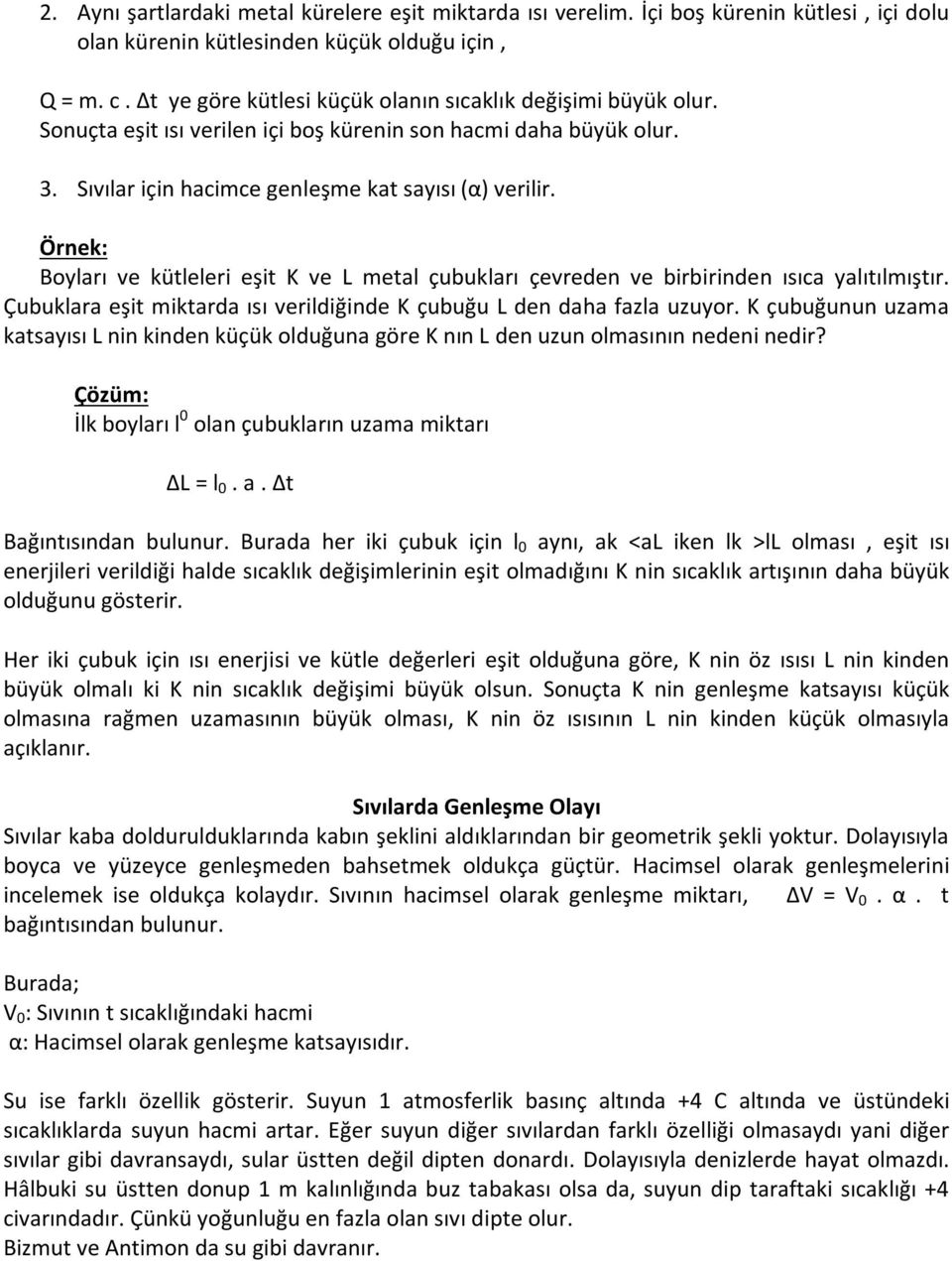 Örnek: Boyları ve kütleleri eşit K ve L metal çubukları çevreden ve birbirinden ısıca yalıtılmıştır. Çubuklara eşit miktarda ısı verildiğinde K çubuğu L den daha fazla uzuyor.