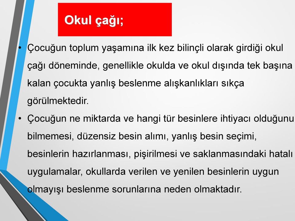 Çocuğun ne miktarda ve hangi tür besinlere ihtiyacı olduğunu bilmemesi, düzensiz besin alımı, yanlış besin seçimi,