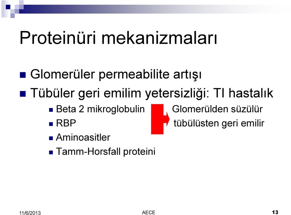 Beta 2 mikroglobulin Glomerülden süzülür RBP