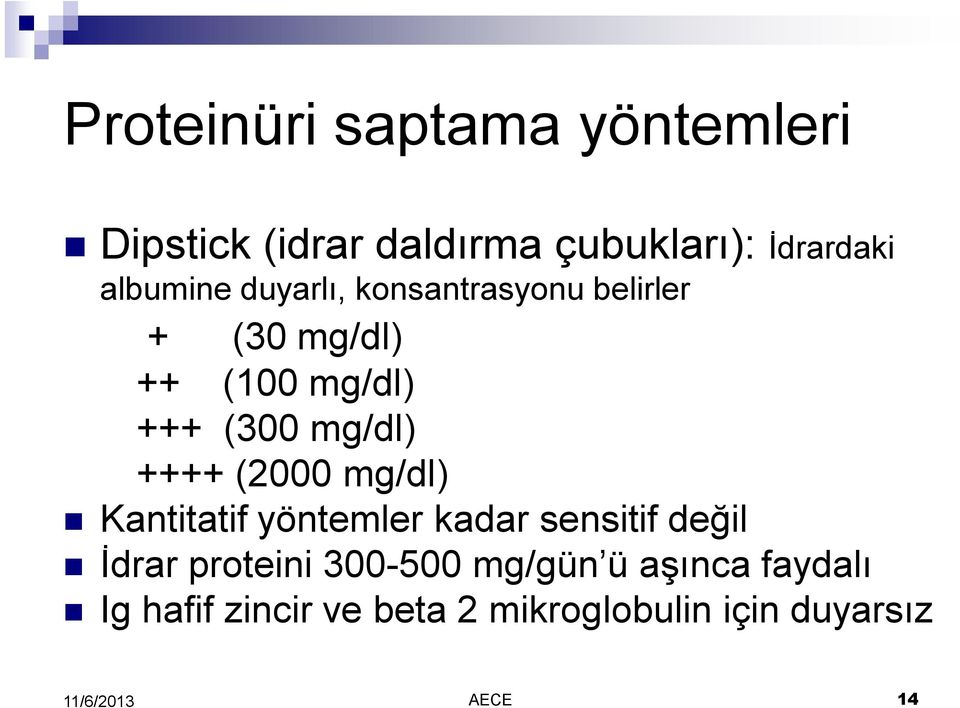 mg/dl) ++++ (2000 mg/dl) Kantitatif yöntemler kadar sensitif değil İdrar proteini