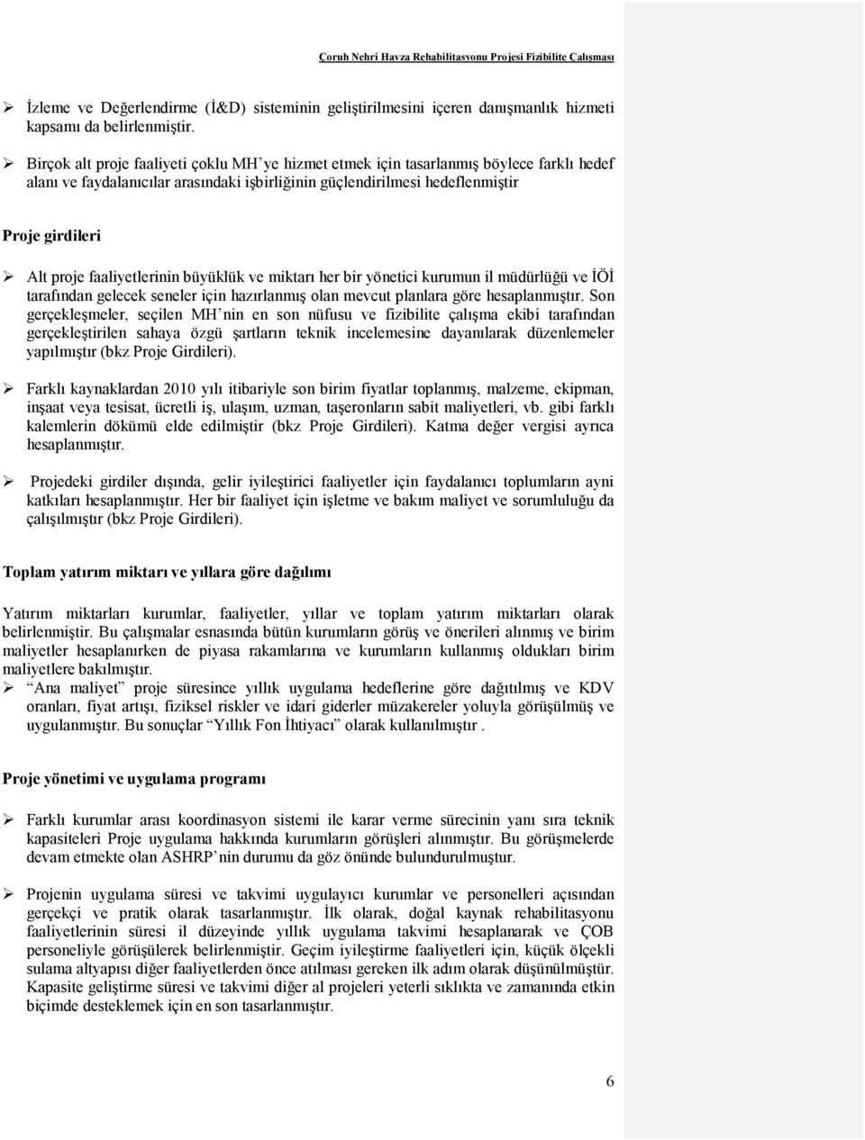 faaliyetlerinin büyüklük ve miktarı her bir yönetici kurumun il müdürlüğü ve İÖİ tarafından gelecek seneler için hazırlanmış olan mevcut planlara göre hesaplanmıştır.