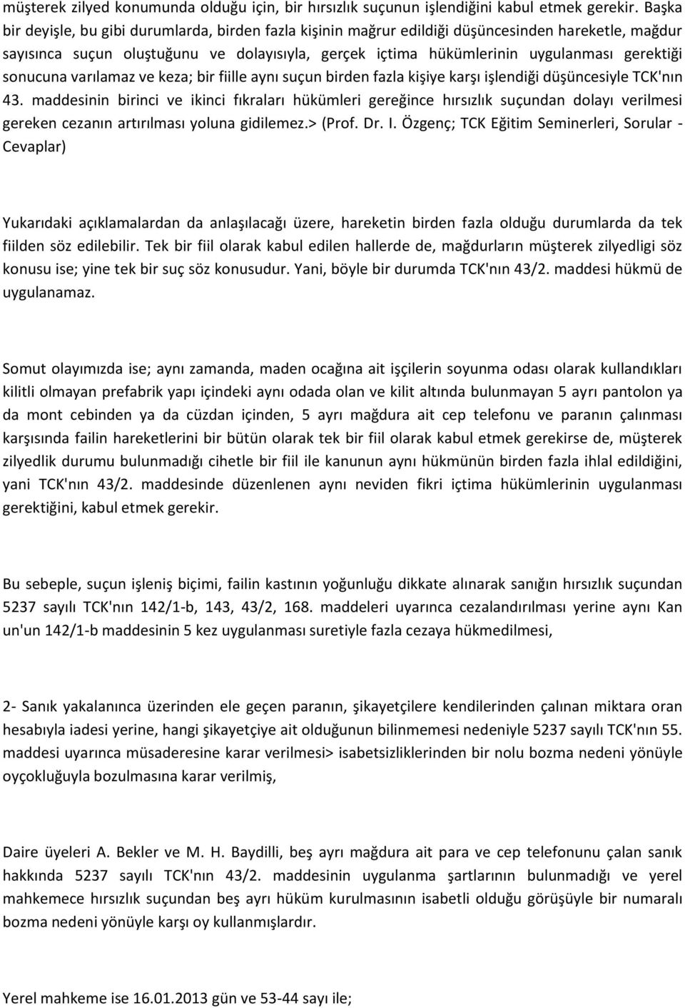 sonucuna varılamaz ve keza; bir fiille aynı suçun birden fazla kişiye karşı işlendiği düşüncesiyle TCK'nın 43.