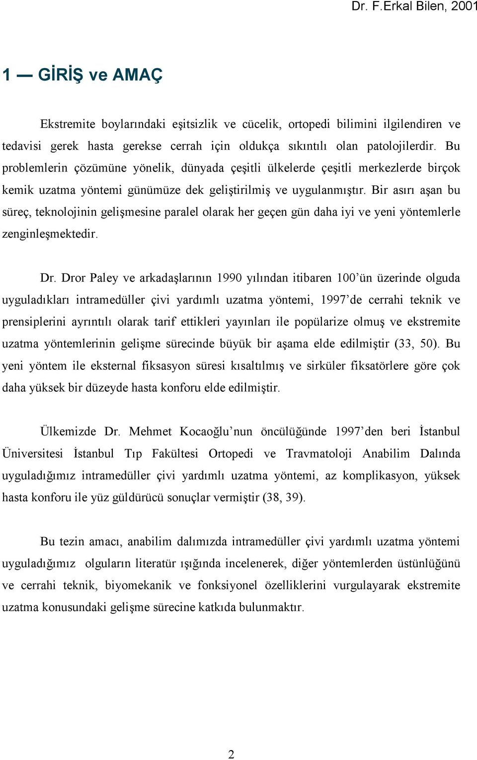 Bir asùrù aşan bu süreç, teknolojinin gelişmesine paralel olarak her geçen gün daha iyi ve yeni yöntemlerle zenginleşmektedir. Dr.