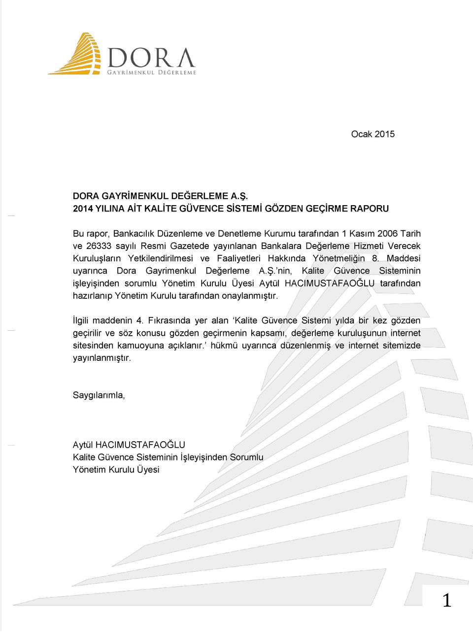 Değerleme Hizmeti Verecek Kuruluşların Yetkilendirilmesi ve Faaliyetleri Hakkında Yönetmeliğin 8. Maddesi uyarınca Dora Gayrimenkul Değerleme A.Ş.