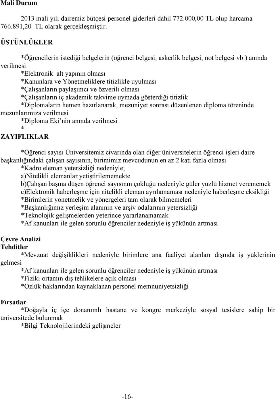 ) anında verilmesi *Elektronik alt yapının olması *Kanunlara ve Yönetmeliklere titizlikle uyulması *Çalışanların paylaşımcı ve özverili olması *Çalışanların iç akademik takvime uymada gösterdiği