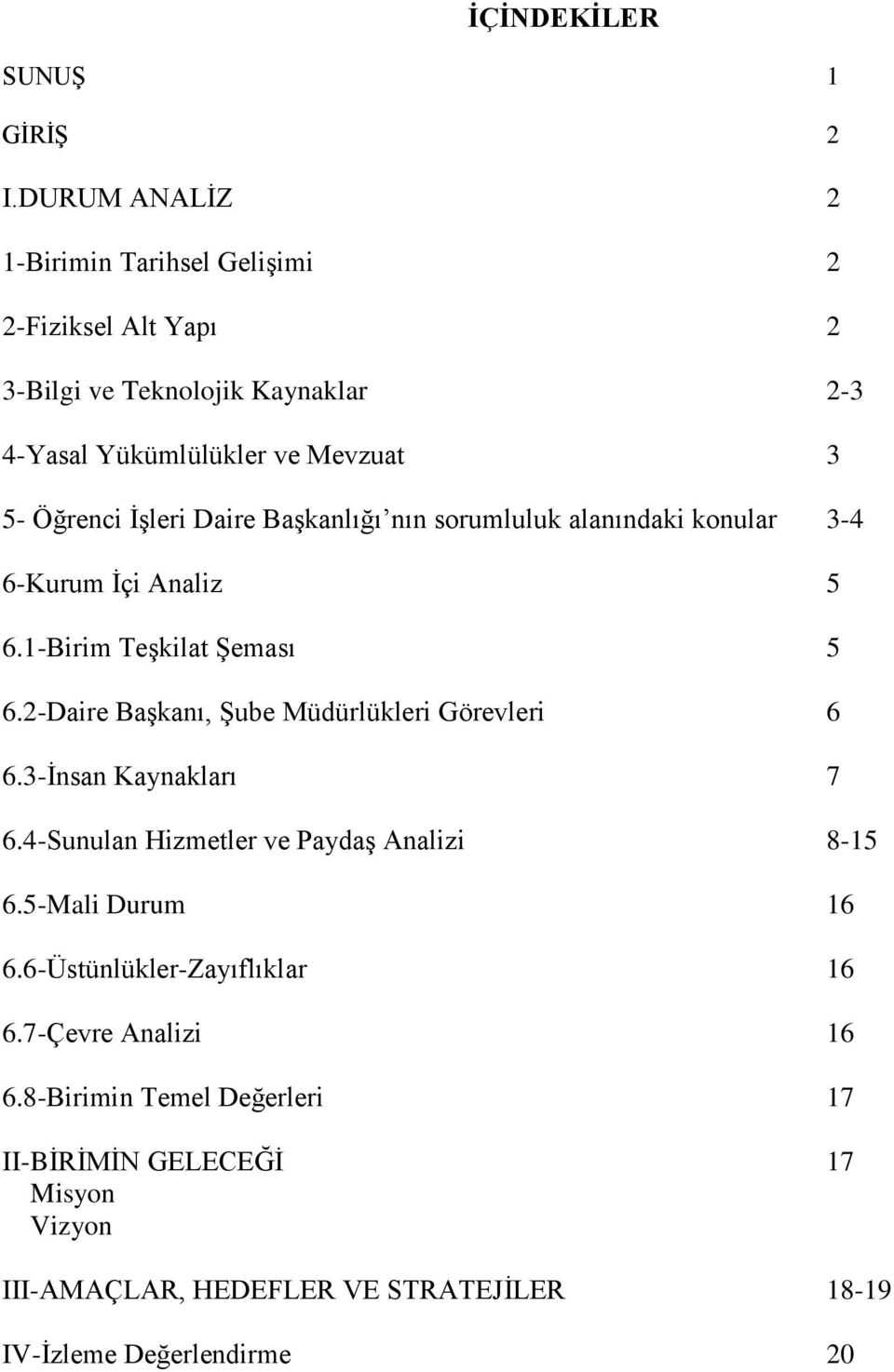 İşleri Daire Başkanlığı nın sorumluluk alanındaki konular 3-4 6-Kurum İçi Analiz 5 6.1-Birim Teşkilat Şeması 5 6.