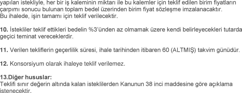 İstekliler teklif ettikleri bedelin %3 ünden az olmamak üzere kendi belirleyecekleri tutarda geçici teminat vereceklerdir. 11.