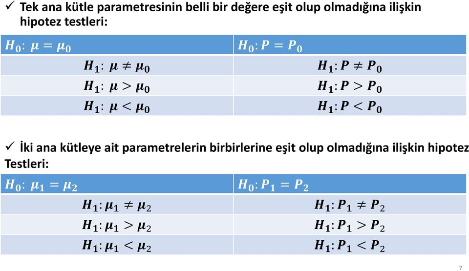 kütleye ait parametrelerin birbirlerine eşit olup olmadığına ilişkin hipotez Testleri: HH 00 : μμ 11 = μμ 22 HH 00 : PP 11 =