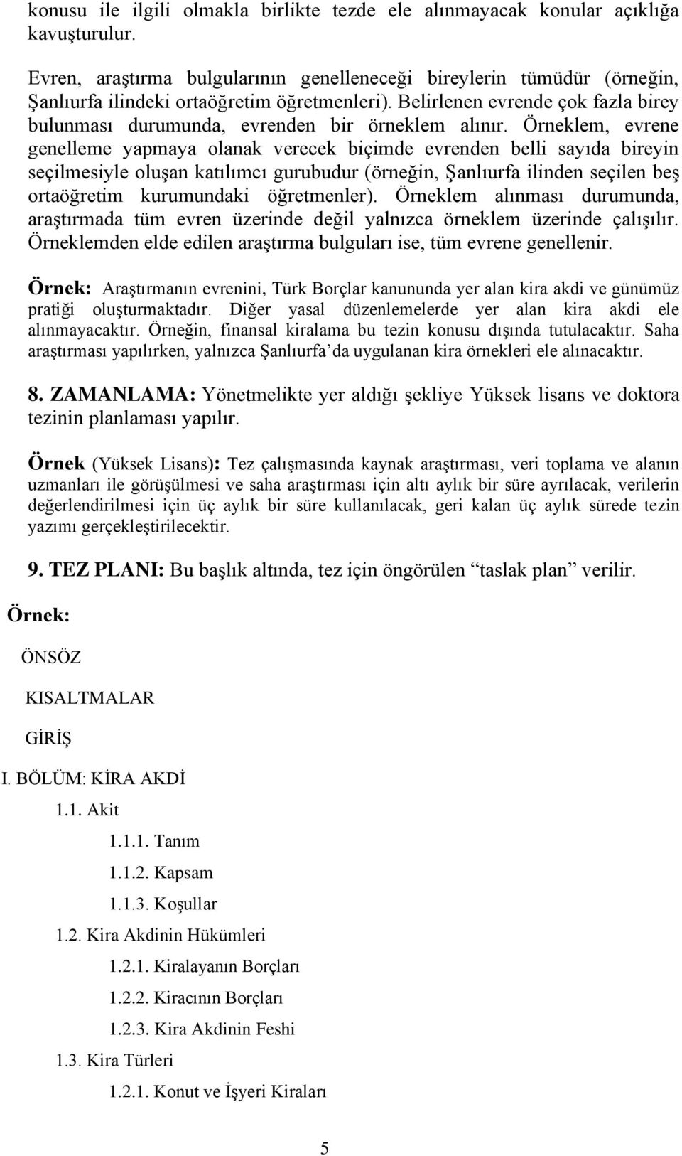 Belirlenen evrende çok fazla birey bulunması durumunda, evrenden bir örneklem alınır.