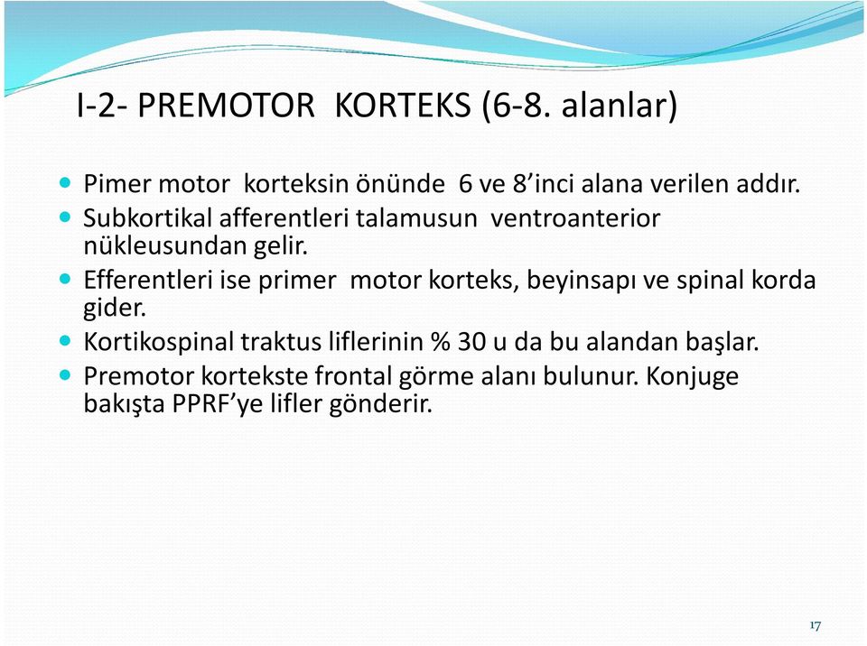 Efferentleri ise primer motor korteks, beyinsapı ve spinal korda gider.