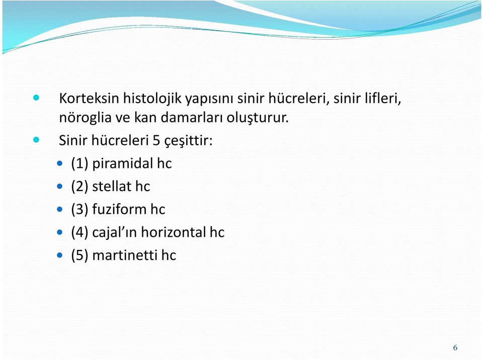 Sinir hücreleri 5 çeşittir: (1) piramidal hc (2)