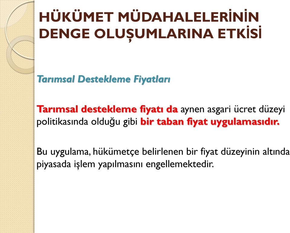 politikasında olduğu gibi bir taban fiyat uygulamasıdır.