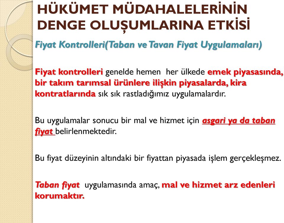 rastladığımız uygulamalardır. Bu uygulamalar sonucu bir mal ve hizmet için asgari ya da taban fiyat belirlenmektedir.