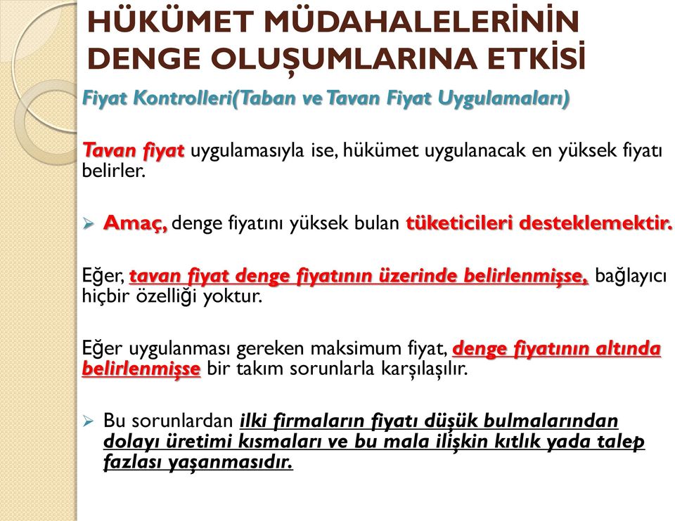 Eğer, tavan fiyat denge fiyatının üzerinde belirlenmişse, bağlayıcı hiçbir özelliği yoktur.