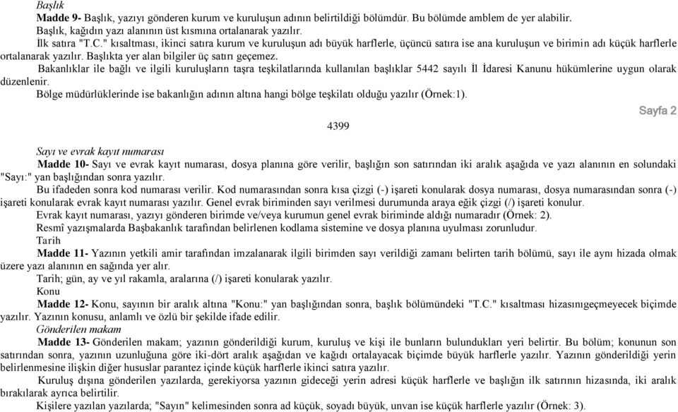 Başlıkta yer alan bilgiler üç satırı geçemez. Bakanlıklar ile bağlı ve ilgili kuruluşların taşra teşkilatlarında kullanılan başlıklar 5442 sayılı İl İdaresi Kanunu hükümlerine uygun olarak düzenlenir.