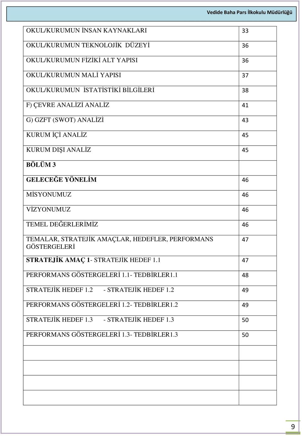 DEĞERLERİMİZ 46 TEMALAR, STRATEJİK AMAÇLAR, HEDEFLER, PERFORMANS GÖSTERGELERİ 47 STRATEJİK AMAÇ 1- STRATEJİK HEDEF 1.1 47 PERFORMANS GÖSTERGELERİ 1.1- TEDBİRLER1.