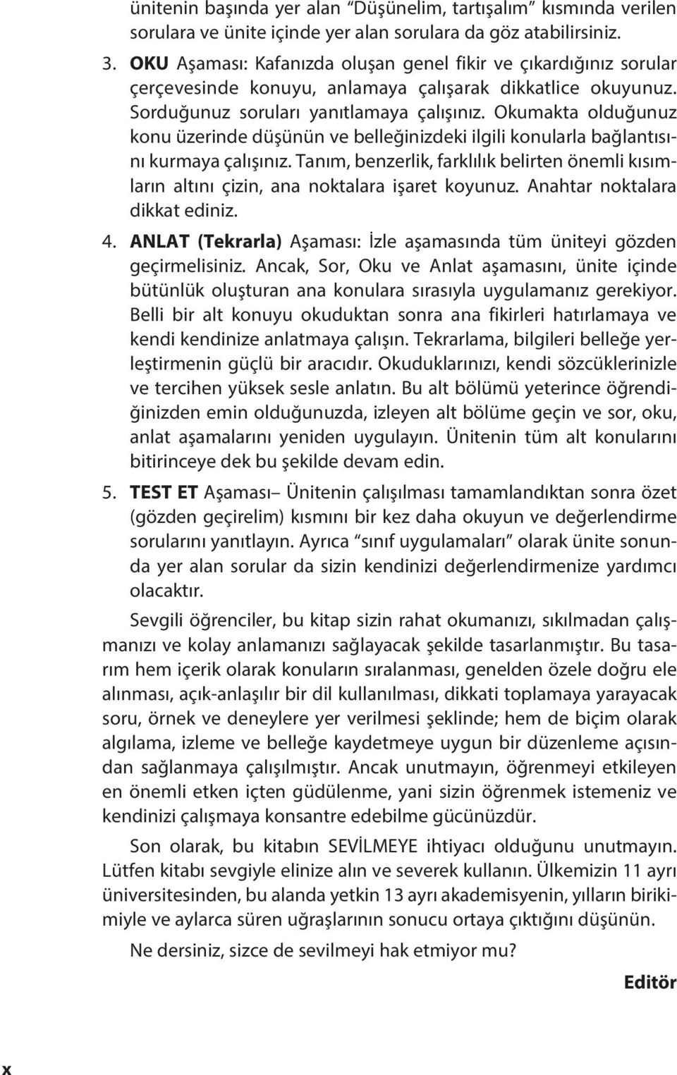 Okumakta olduğunuz konu üzerinde düşünün ve belleğinizdeki ilgili konularla bağlantısını kurmaya çalışınız.