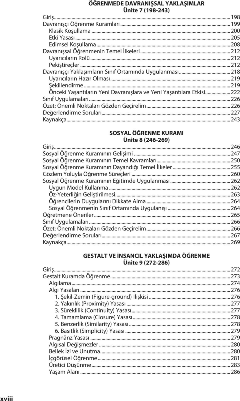 ..219 Önceki Yaşantıların Yeni Davranışlara ve Yeni Yaşantılara Etkisi...222 Sınıf Uygulamaları...226 Özet: Önemli Noktaları Gözden Geçirelim...226 Değerlendirme Soruları...227 Kaynakça.