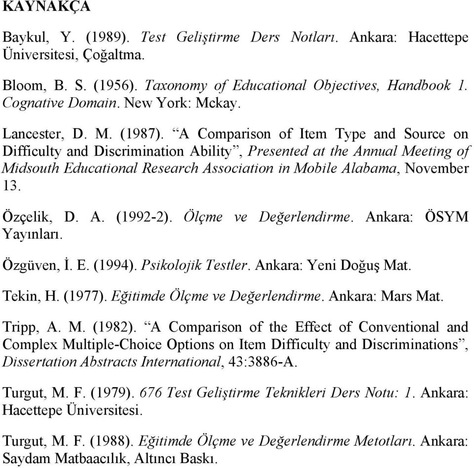 A Comparison of Item Type and Source on Difficulty and Discrimination Ability, Presented at the Annual Meeting of Midsouth Educational Research Association in Mobile Alabama, November 13. Özçelik, D.