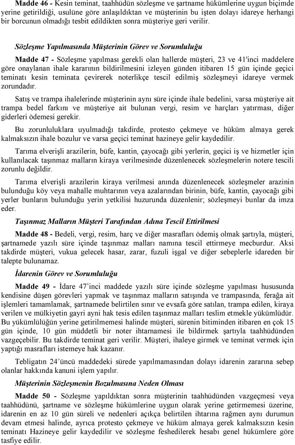 Sözleşme Yapılmasında Müşterinin Görev ve Sorumluluğu Madde 47 - Sözleşme yapılması gerekli olan hallerde müşteri, 23 ve 41'inci maddelere göre onaylanan ihale kararının bildirilmesini izleyen günden