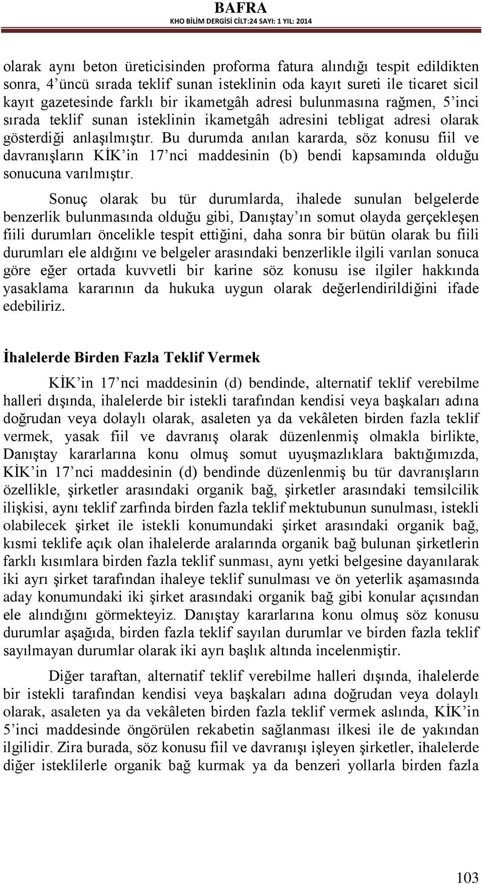 Bu durumda anılan kararda, söz konusu fiil ve davranışların KİK in 17 nci maddesinin (b) bendi kapsamında olduğu sonucuna varılmıştır.