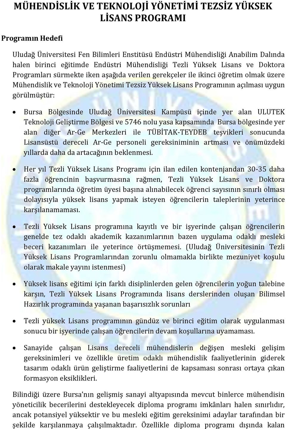 Bölgesinde Uludağ Üniversitesi Kampüsü içinde yer alan ULUTEK Teknoloji Geliştirme Bölgesi ve 5746 nolu yasa kapsamında Bursa bölgesinde yer alan diğer Ar-Ge Merkezleri ile TÜBİTAK-TEYDEB teşvikleri