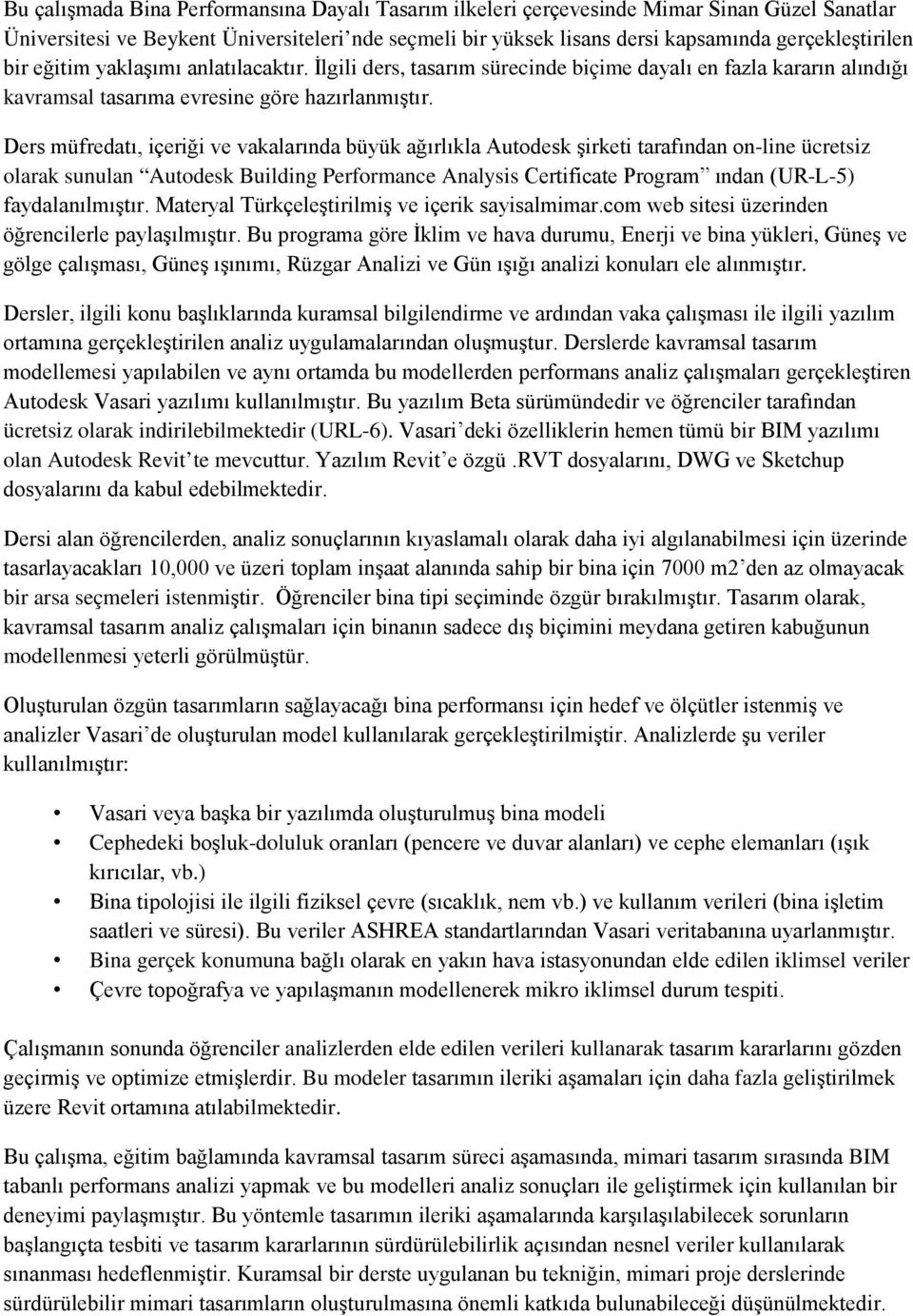 Ders müfredatı, içeriği ve vakalarında büyük ağırlıkla Autodesk şirketi tarafından on-line ücretsiz olarak sunulan Autodesk Building Performance Analysis Certificate Program ından (UR-L-5)