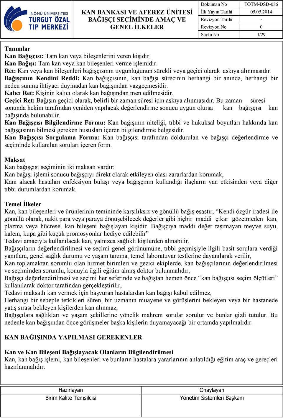 Bağışçının Kendini Reddi: Kan bağışçısının, kan bağışı sürecinin herhangi bir anında, herhangi bir neden sunma ihtiyacı duymadan kan bağışından vazgeçmesidir.