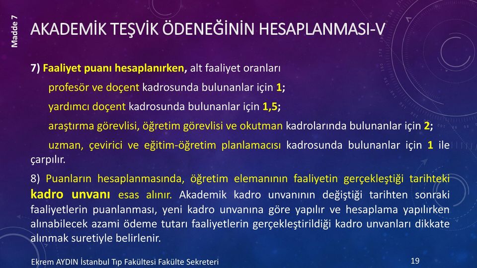 çarpılır. 8) Puanların hesaplanmasında, öğretim elemanının faaliyetin gerçekleştiği tarihteki kadro unvanı esas alınır.