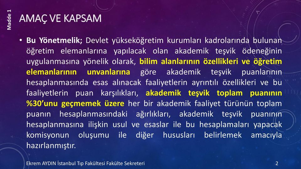 özellikleri ve bu faaliyetlerin puan karşılıkları, akademik teşvik toplam puanının %30 unu geçmemek üzere her bir akademik faaliyet türünün toplam puanın hesaplanmasındaki