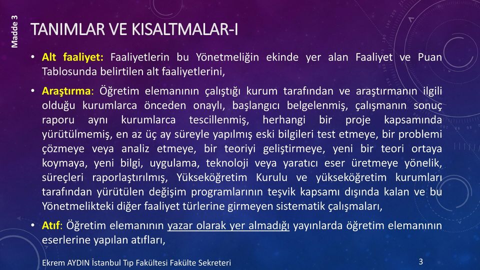 ay süreyle yapılmış eski bilgileri test etmeye, bir problemi çözmeye veya analiz etmeye, bir teoriyi geliştirmeye, yeni bir teori ortaya koymaya, yeni bilgi, uygulama, teknoloji veya yaratıcı eser