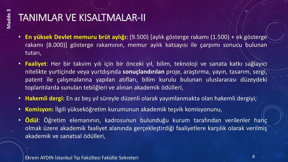 veya yurtdışında sonuçlandırılan proje, araştırma, yayın, tasarım, sergi, patent ile çalışmalarına yapılan atıfları, bilim kurulu bulunan uluslararası düzeydeki toplantılarda sunulan tebliğleri ve