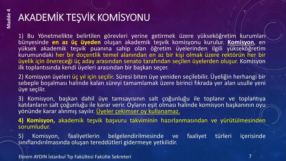 önereceği üç aday arasından senato tarafından seçilen üyelerden oluşur. Komisyon ilk toplantısında kendi üyeleri arasından bir başkan seçer. 2) Komisyon üyeleri üç yıl için seçilir.