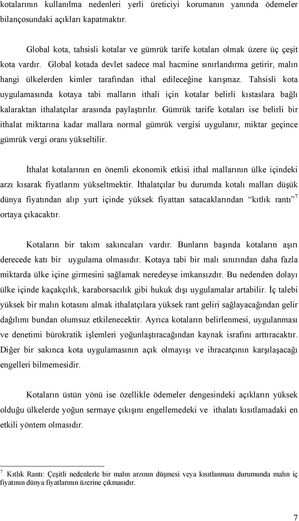 Global kotada devlet sadece mal hacmine sınırlandırma getirir, malın hangi ülkelerden kimler tarafından ithal edileceğine karışmaz.