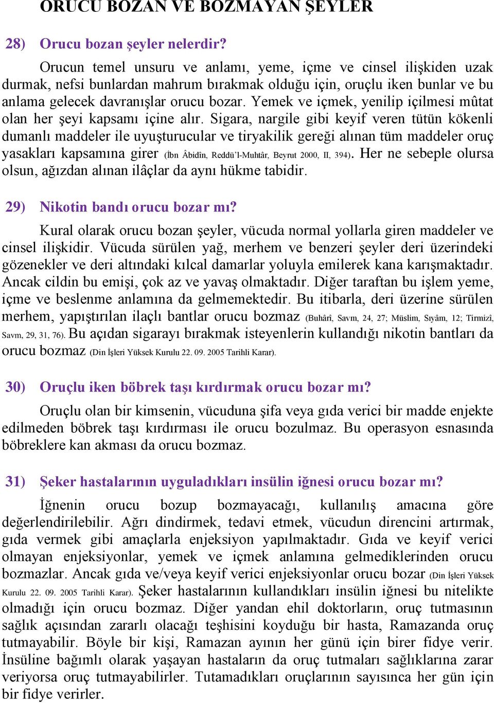 Yemek ve içmek, yenilip içilmesi mûtat olan her şeyi kapsamı içine alır.