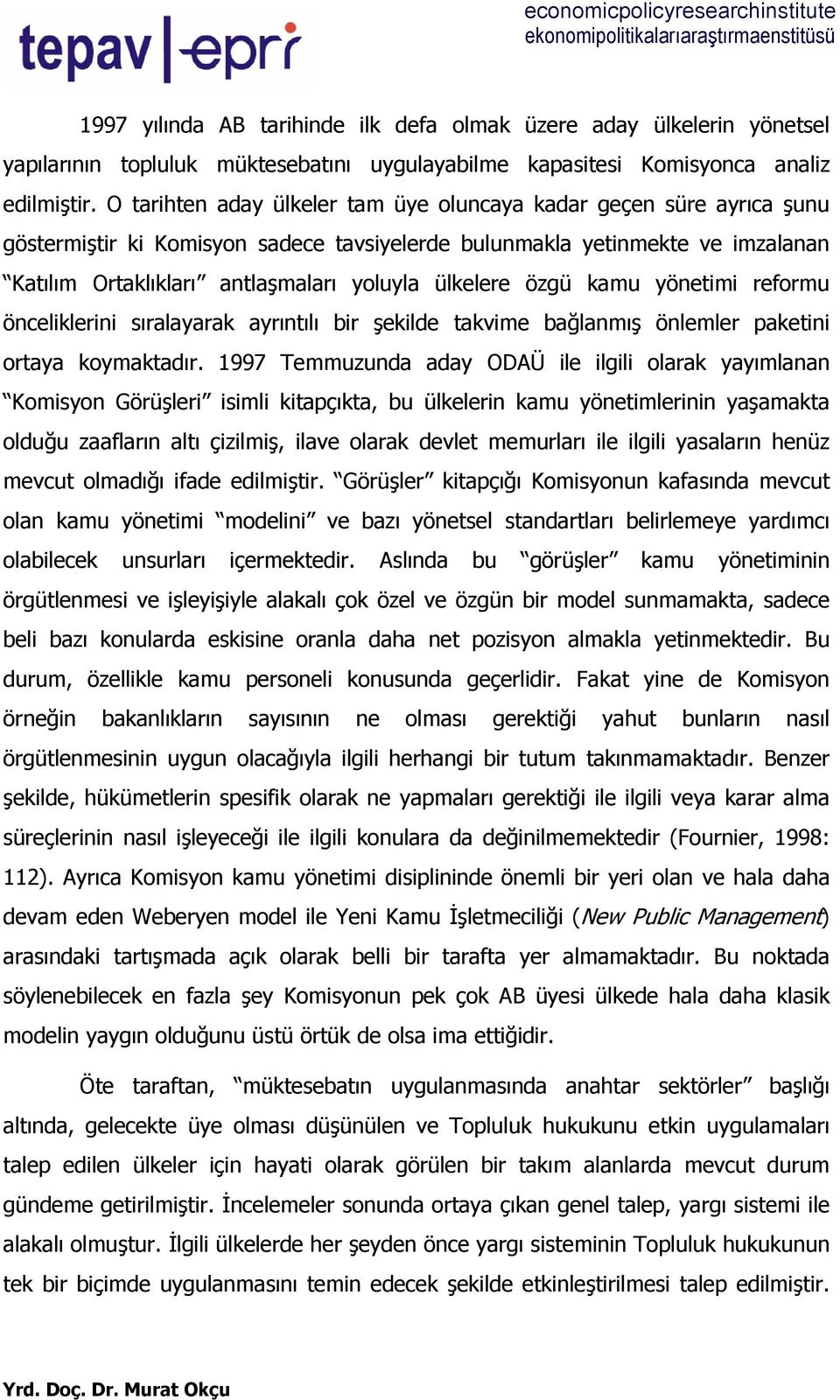 ülkelere özgü kamu yönetimi reformu önceliklerini sıralayarak ayrıntılı bir şekilde takvime bağlanmış önlemler paketini ortaya koymaktadır.