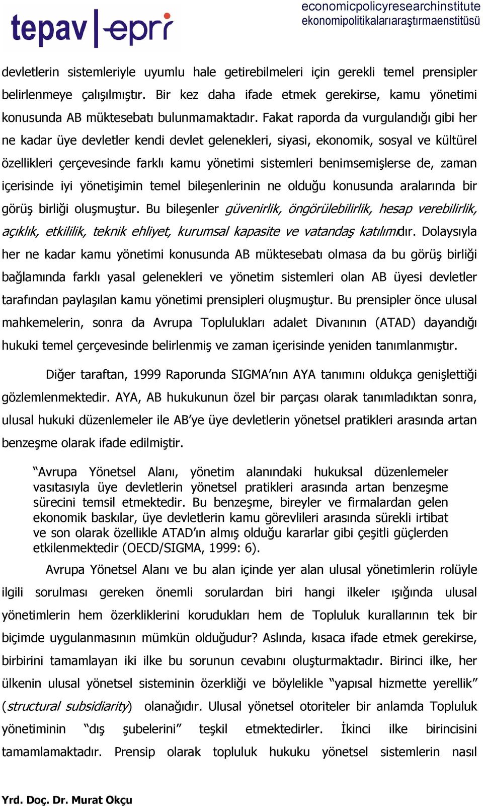 Fakat raporda da vurgulandığı gibi her ne kadar üye devletler kendi devlet gelenekleri, siyasi, ekonomik, sosyal ve kültürel özellikleri çerçevesinde farklı kamu yönetimi sistemleri benimsemişlerse