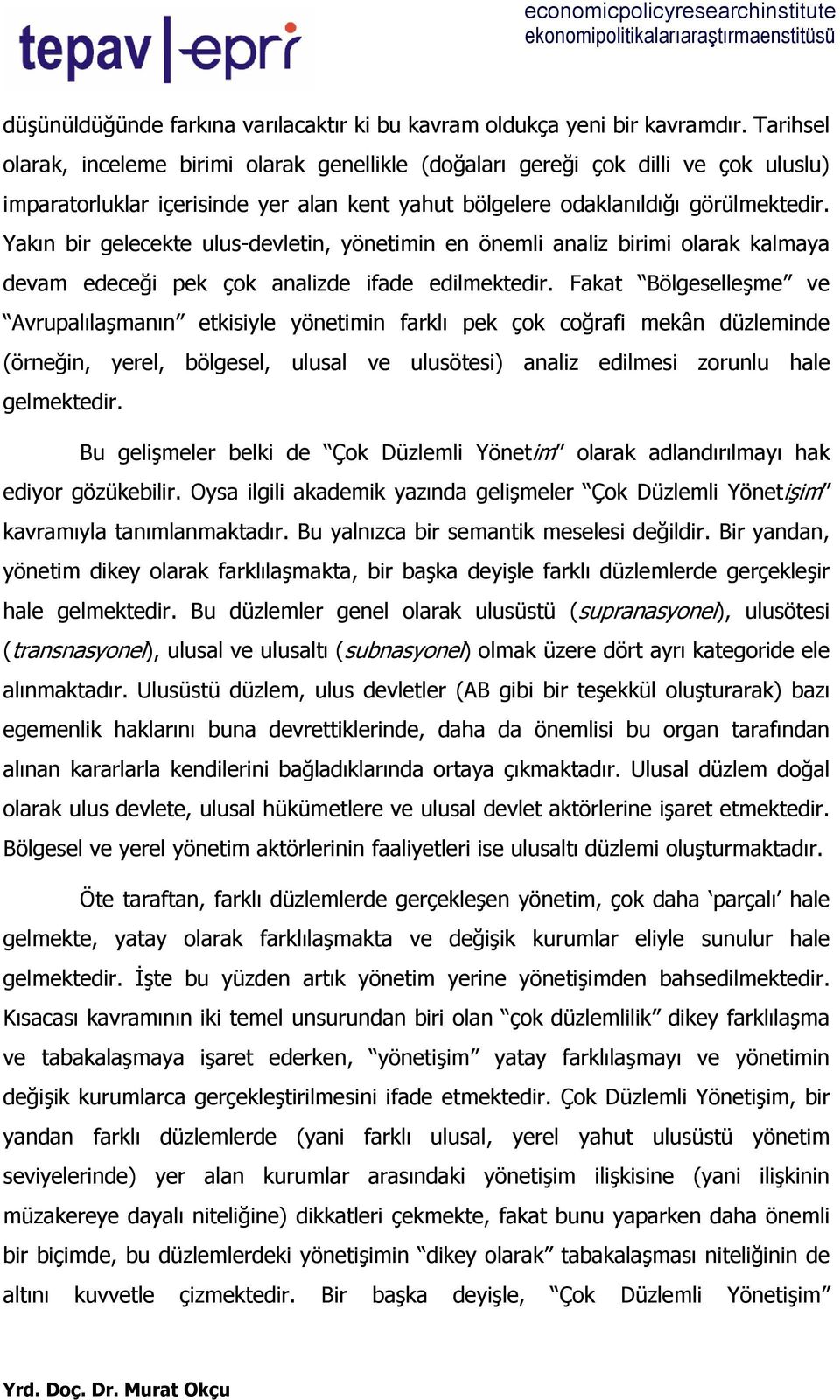 Yakın bir gelecekte ulus-devletin, yönetimin en önemli analiz birimi olarak kalmaya devam edeceği pek çok analizde ifade edilmektedir.