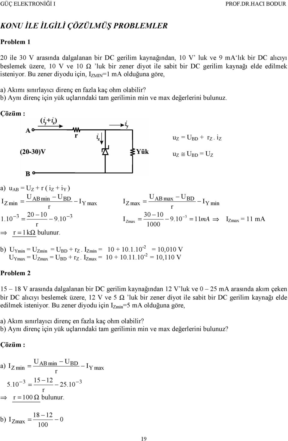 b) Aynı direnç için yük uçlarındaki tam gerilimin min ve max değerlerini bulunuz. Çözüm : u Z = U BD + r Z.