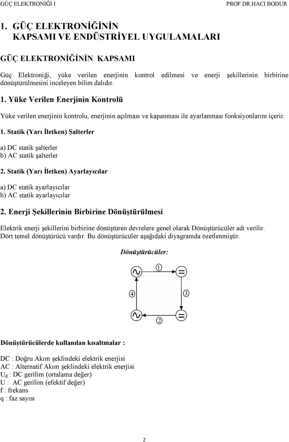 Statik (Yarı İletken) Ayarlayıcılar a) DC statik ayarlayıcılar b) AC statik ayarlayıcılar 2.