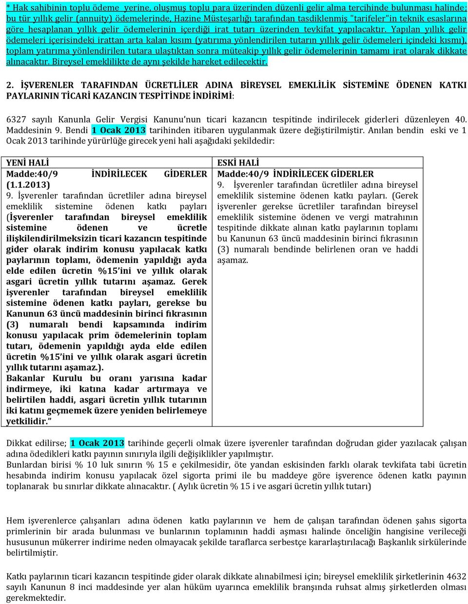 Yapılan yıllık gelir ödemeleri içerisindeki irattan arta kalan kısım (yatırıma yönlendirilen tutarın yıllık gelir ödemeleri içindeki kısmı), toplam yatırıma yönlendirilen tutara ulaştıktan sonra