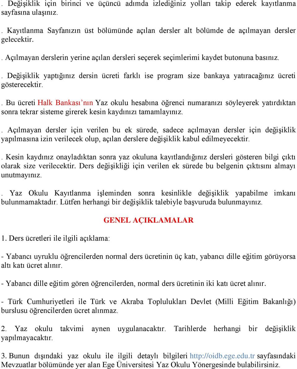 . Değişiklik yaptığınız dersin ücreti farklı ise program size bankaya yatıracağınız ücreti gösterecektir.